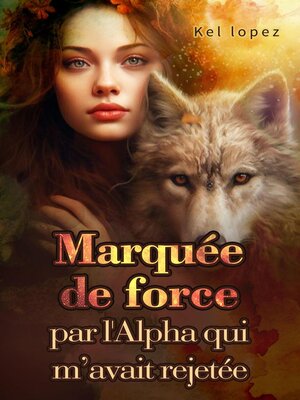 cover image of Marquée de force par l'Alpha qui m'avait rejetée